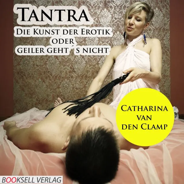 Tantra: Die Kunst der Erotik, oder geiler geht´s nicht Tantra: Die Kunst der Erotik, oder geiler geht´s nicht