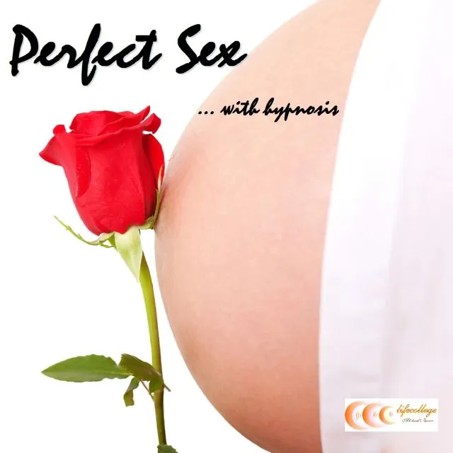 Perfect Sex ...with hypnosis Perfect Sex ...with hypnosis