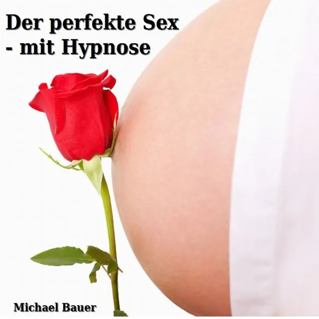 Der perfekte Sex – mit Hypnose