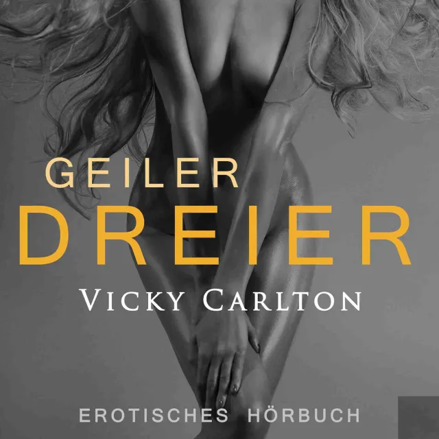 Geiler Dreier - Eine Sexgeschichte Geiler Dreier - Eine Sexgeschichte