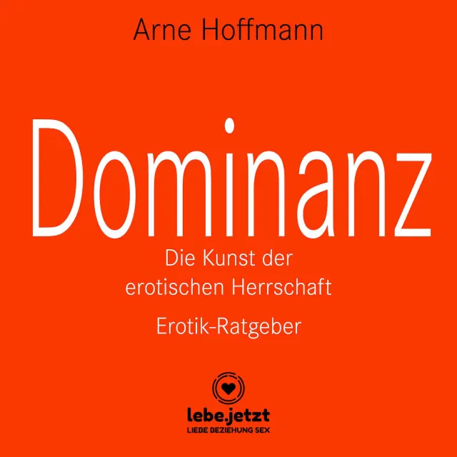 Dominanz – Die Kunst der erotischen Herrschaft | Erotischer Hörbuch Ratgeber Dominanz – Die Kunst der erotischen Herrschaft | Erotischer Hörbuch Ratgeber