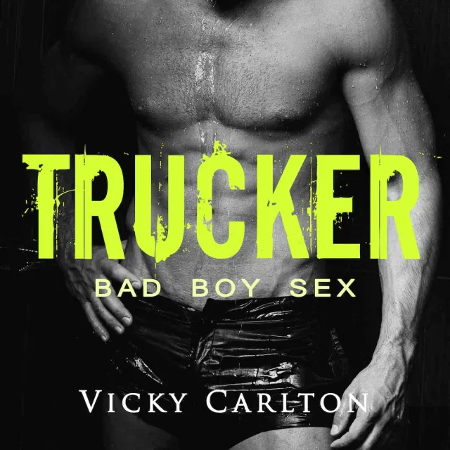 Trucker. Bad Boy Sex - Erotik-Hörbuch Trucker. Bad Boy Sex - Erotik-Hörbuch