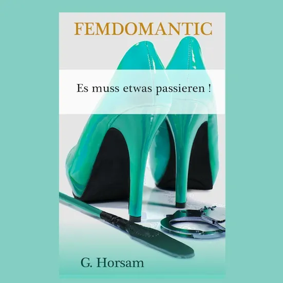 Femdomantic – Es muss etwas passieren | Eine romantische BDSM / FemDom Geschichte Femdomantic – Es muss etwas passieren | Eine romantische BDSM / FemDom Geschichte
