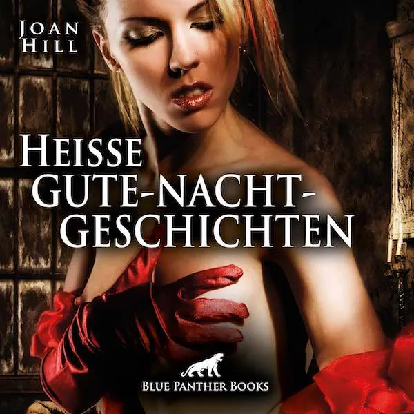Heiße Gute-Nacht-Geschichten | Erotik Audio Storys | Erotisches Hörbuch Heiße Gute-Nacht-Geschichten | Erotik Audio Storys | Erotisches Hörbuch