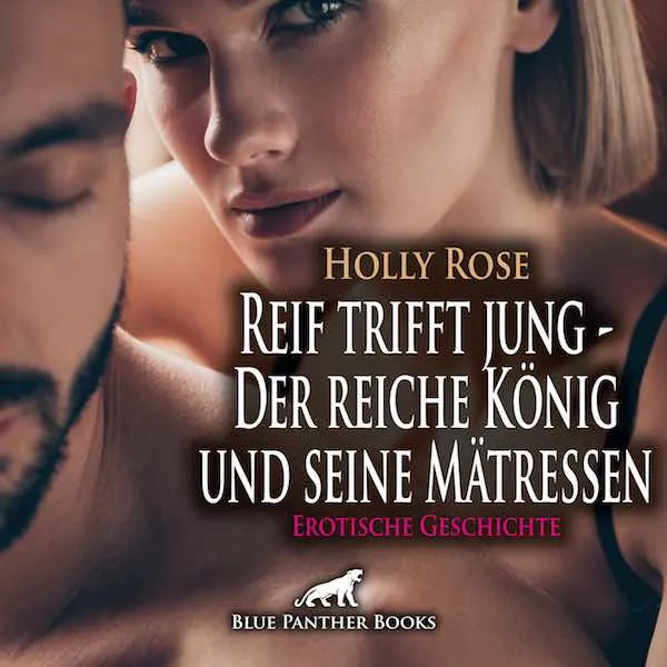 Reif trifft jung - Der reiche König und seine Mätressen | Erotische Geschichte Reif trifft jung - Der reiche König und seine Mätressen | Erotische Geschichte