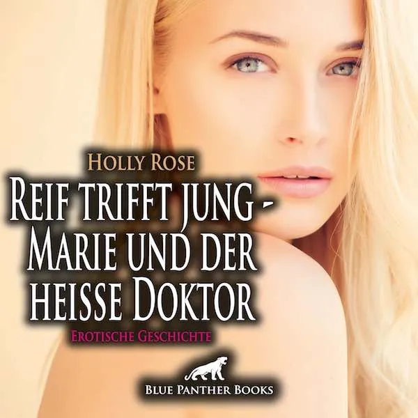 Reif trifft jung - Marie und der heiße Doktor | Erotische Geschichte Reif trifft jung - Marie und der heiße Doktor | Erotische Geschichte