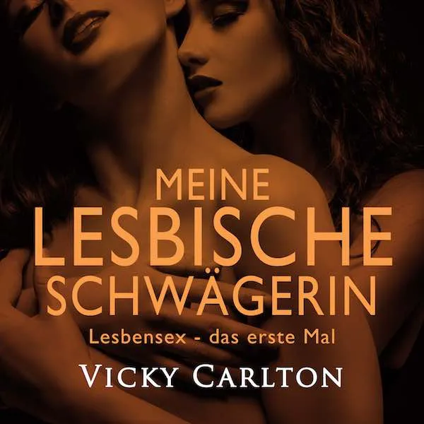 Meine lesbische Schwägerin. Lesbensex – das erste Mal (erotisches Hörbuch) Meine lesbische Schwägerin. Lesbensex – das erste Mal (erotisches Hörbuch)