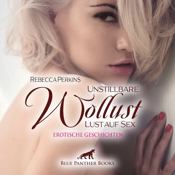 Unstillbare Wollust - Lust auf Sex | Erotische Geschichten | Erotik Audio Story | Erotisches Hörbuch Unstillbare Wollust - Lust auf Sex | Erotische Geschichten | Erotik Audio Story | Erotisches Hörbuch