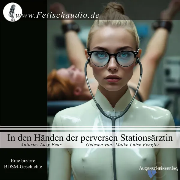 In den Händen der perversen Stationsärztin - Eine bizarre BDSM-Geschichte In den Händen der perversen Stationsärztin - Eine bizarre BDSM-Geschichte