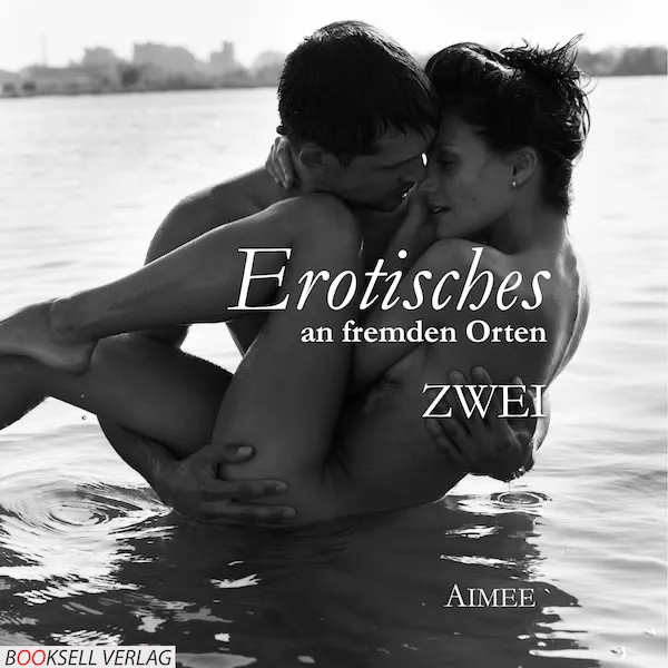 Erotisches an fremden Orten - Zwei Erotisches an fremden Orten - Zwei