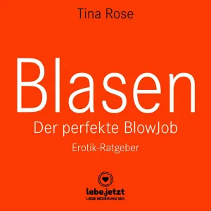 Blasen - Der perfekte Blowjob | Erotischer Hörbuch Ratgeber