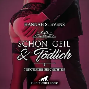 Schön, Geil und Tödlich | 7 Erotische Geschichten