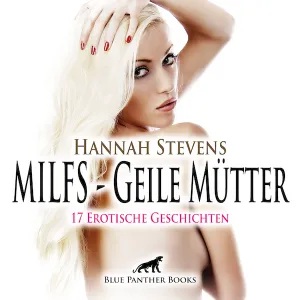MILFS - Geile Mütter | 17 geile erotische Sex-Geschichten | Erotik Audio Story | Erotisches Hörbuch