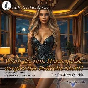Wenn du zum Mann gehst, vergiss die Peitsche nicht! – Ein FemDom Quickie