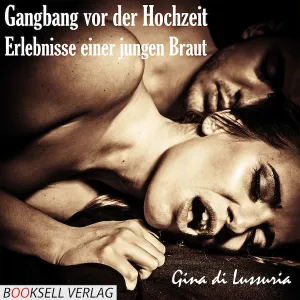 Gangbang vor der Hochzeit – Erlebnisse einer jungen Braut